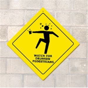 Watch For Drunken Pedestrians